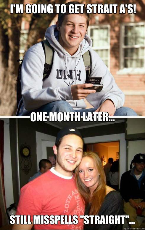 I'm going to get strait A's! one month later... Still misspells 