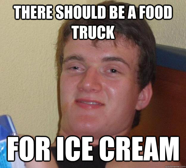 There should be a food truck for ice cream - There should be a food truck for ice cream  Misc