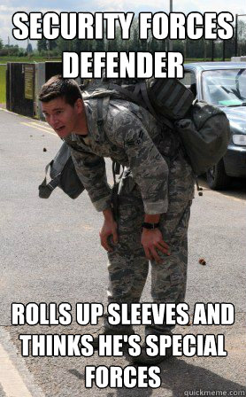 Security Forces Defender Rolls up sleeves and thinks he's Special Forces - Security Forces Defender Rolls up sleeves and thinks he's Special Forces  High speed Obrian