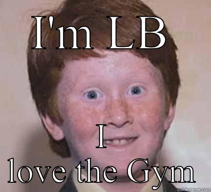 I'M LB I LOVE THE GYM Over Confident Ginger