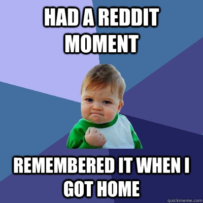 had a reddit moment remembered it when i got home  Success Kid