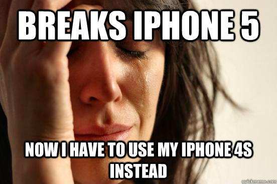 Breaks iphone 5 now i have to use my iphone 4s instead  