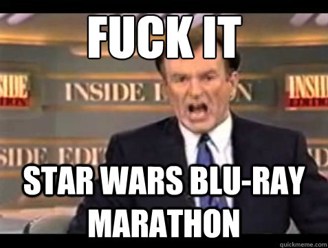 FUCK IT Star Wars blu-ray Marathon  Angry OReilly