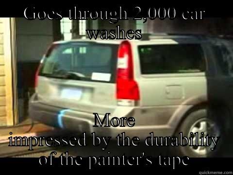 GOES THROUGH 2,000 CAR WASHES MORE IMPRESSED BY THE DURABILITY OF THE PAINTER'S TAPE Misc