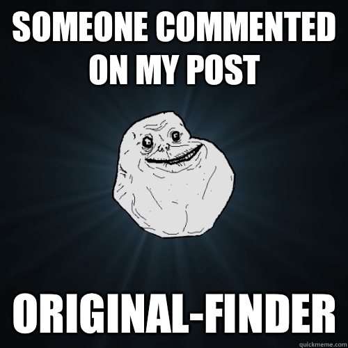 Someone commented on my post original-finder  Forever Alone