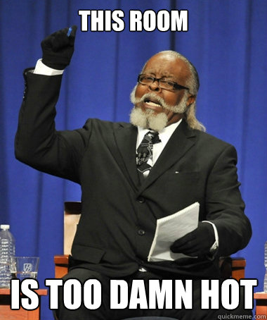 This room is too damn hot  The Rent Is Too Damn High