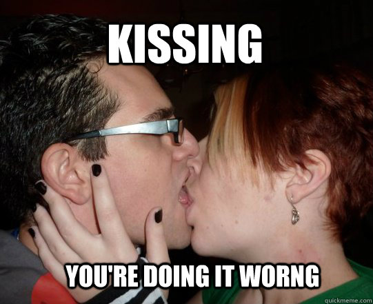 Kissing You're doing it worng  Kissing
