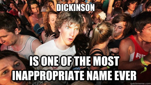 Dickinson Is one of the most inappropriate name ever  Sudden Clarity Clarence