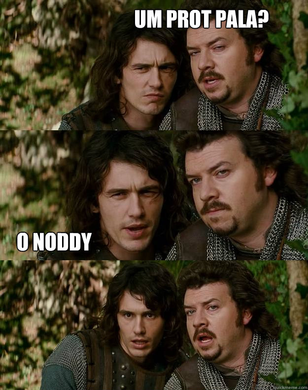 Um prot pala? o noddy  Your Highness