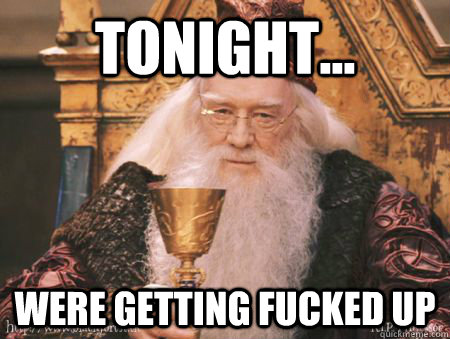 Tonight... Were getting fucked up  Drew Dumbledore