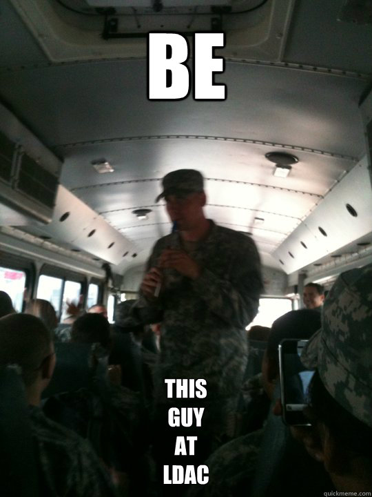 BE THIS 
GUY 
AT 
LDAC
  