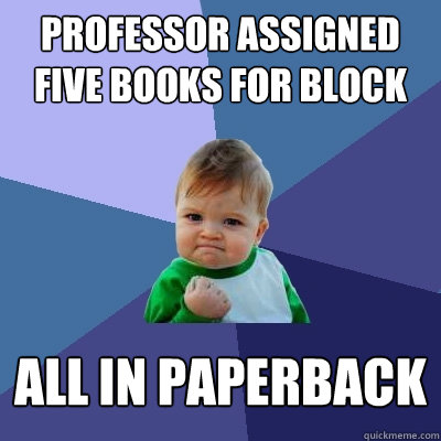 Professor assigned five books for block all in paperback  Success Kid
