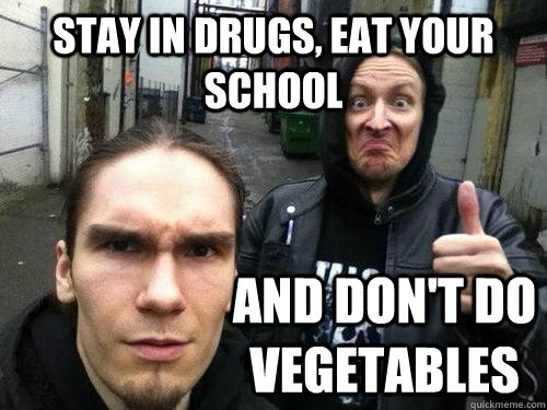 Stay in drugs, Eat your school and don't do vegetables - Stay in drugs, Eat your school and don't do vegetables  Wintersern