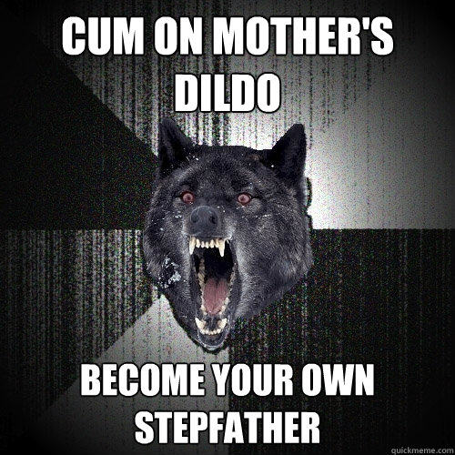 Cum on mother's dildo Become your own stepfather - Cum on mother's dildo Become your own stepfather  Insanity Wolf