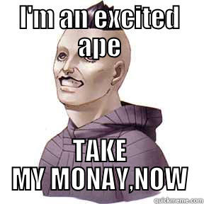 I'M AN EXCITED APE TAKE MY MONAY,NOW Misc