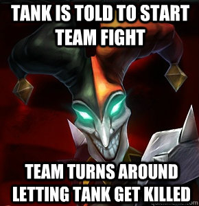 TANK is told to start team fight team turns around letting tank get killed - TANK is told to start team fight team turns around letting tank get killed  League of Legends