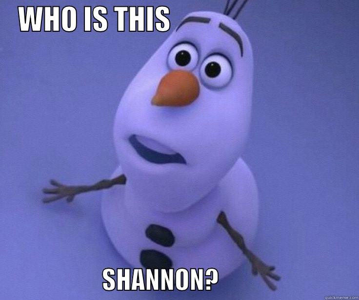    WHO IS THIS                                                         SHANNON?                             Misc