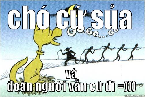 CHÓ CỨ SỦA VÀ ĐOÀN NGƯỜI VẪN CỨ ĐI =))) Misc