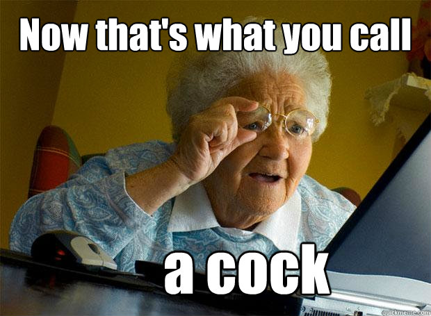 Now that's what you call a cock  Grandma finds the Internet