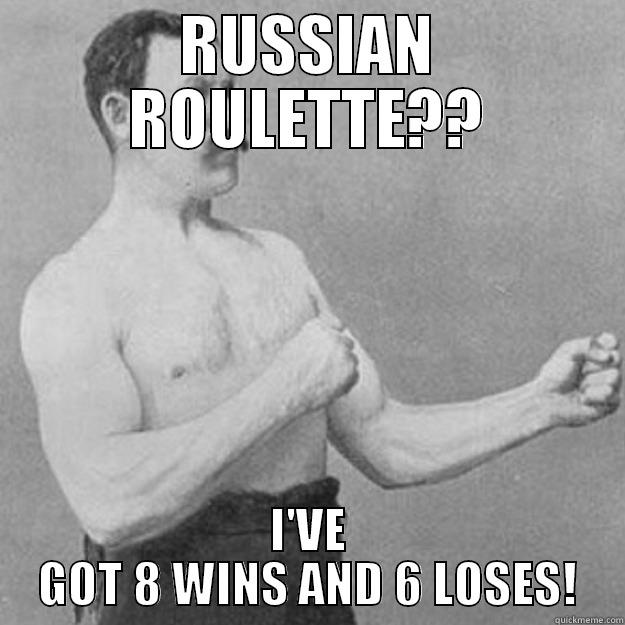RUSSIAN ROULETTE?? I'VE GOT 8 WINS AND 6 LOSES! overly manly man