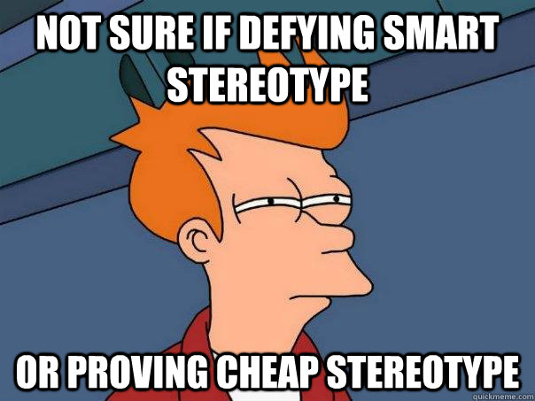 Not sure if defying smart stereotype or proving cheap stereotype - Not sure if defying smart stereotype or proving cheap stereotype  Futurama Fry