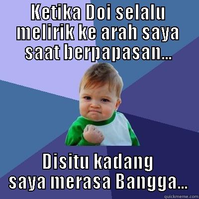 Si DOI ! - KETIKA DOI SELALU MELIRIK KE ARAH SAYA SAAT BERPAPASAN... DISITU KADANG SAYA MERASA BANGGA... Success Kid