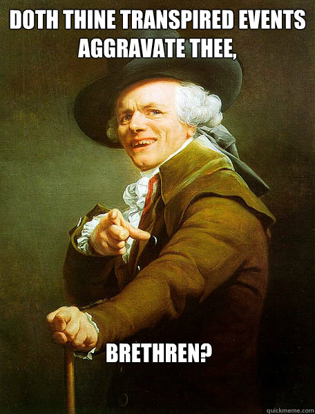 Doth Thine transpired events aggravate thee, brethren?  Joseph Decreaux