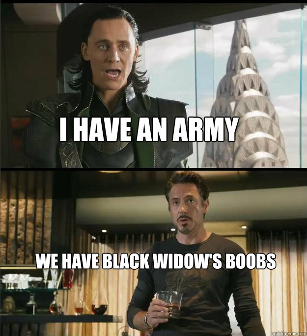 I have an army we have black widow's boobs - I have an army we have black widow's boobs  The Avengers