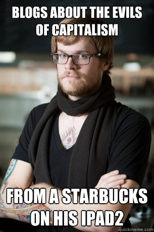 blogs about the evils of capitalism from a starbucks on his ipad2  Hipster Barista
