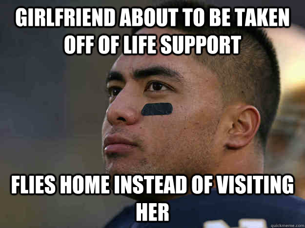 Girlfriend about to be taken off of life support FLIES HOME INSTEAD OF VISITING HER  Scumbag Manti Teo