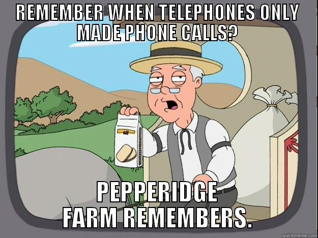 REMEMBER WHEN TELEPHONES ONLY MADE PHONE CALLS? PEPPERIDGE FARM REMEMBERS. Pepperidge Farm Remembers