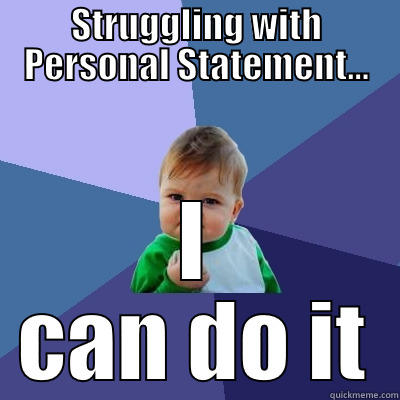 STRUGGLING WITH PERSONAL STATEMENT... I CAN DO IT Success Kid