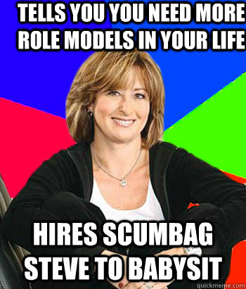 Tells you you need more role models in your life hires scumbag steve to babysit   Sheltering Suburban Mom
