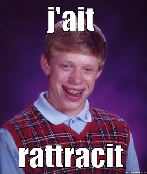 J'AIT RATTRACIT Bad Luck Brian
