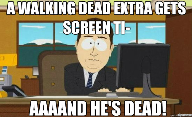 A Walking Dead Extra gets screen ti- AAAAND He's dead!  aaaand its gone