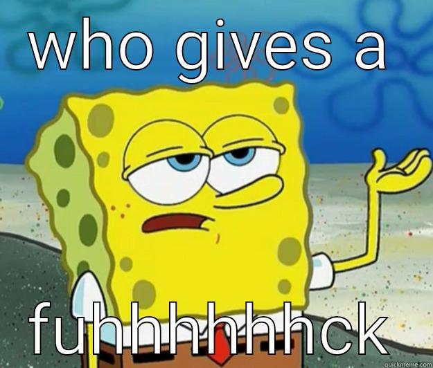 WHO GIVES A FUHHHHHHCK Tough Spongebob