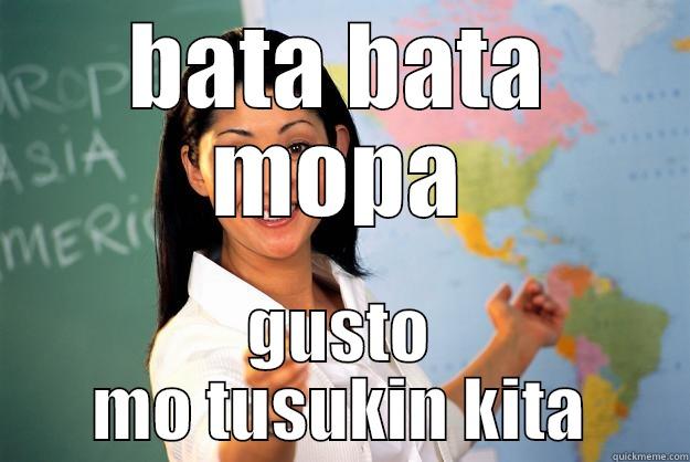 BATA BATA MOPA GUSTO MO TUSUKIN KITA Unhelpful High School Teacher