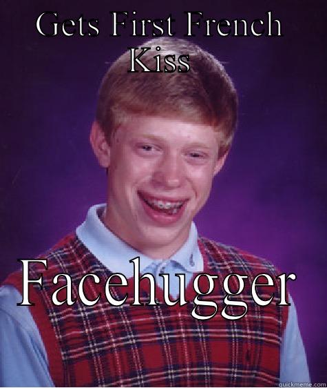 GETS FIRST FRENCH KISS FACEHUGGER Bad Luck Brian
