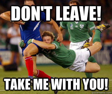 Don't Leave! Take me with you! - Don't Leave! Take me with you!  Rugby love