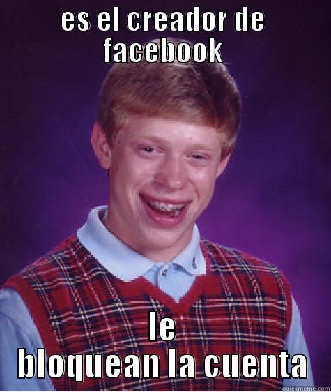 ES EL CREADOR DE FACEBOOK LE BLOQUEAN LA CUENTA Bad Luck Brian