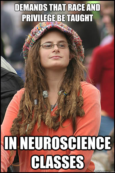 Demands that race and privilege be taught In neuroscience classes  Bad Argument Hippie