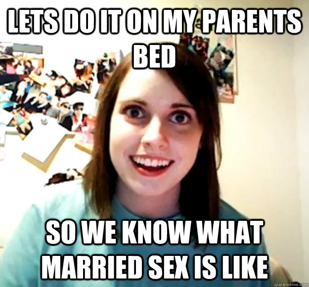 Lets do it on my parents bed so we know what married sex is like - Lets do it on my parents bed so we know what married sex is like  Misc