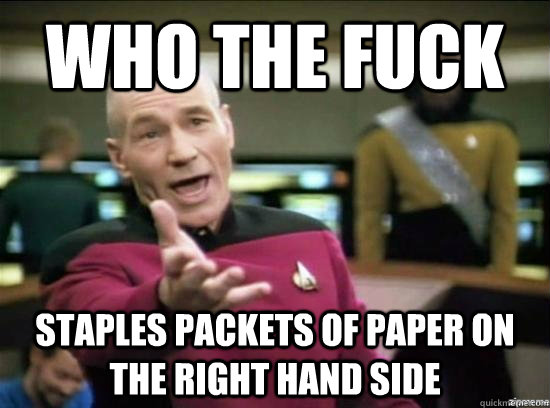 who the fuck staples packets of paper on the right hand side  Annoyed Picard HD