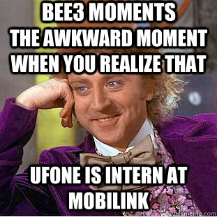 The Awkward Moment when you realize that Ufone is intern at mobilink BEE3 Moments  Condescending Wonka