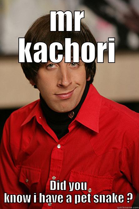 MR KACHORI DID YOU KNOW I HAVE A PET SNAKE ? Pickup Line Scientist