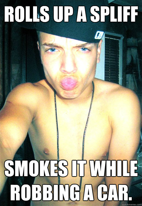 Rolls up a spliff smokes it while robbing a car.  