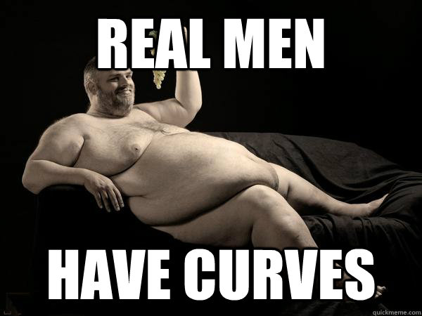 Real men have curves - Real men have curves  Normalize obese