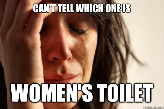 Can't tell which one is Women's toilet  First World Problems