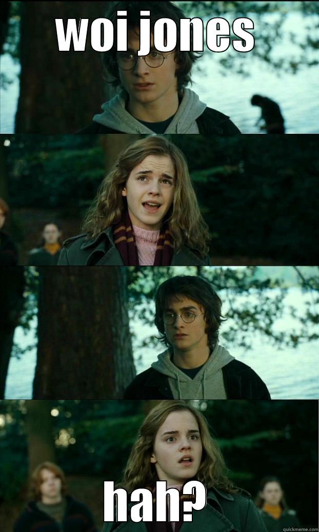 jones :v - WOI JONES HAH? Horny Harry
