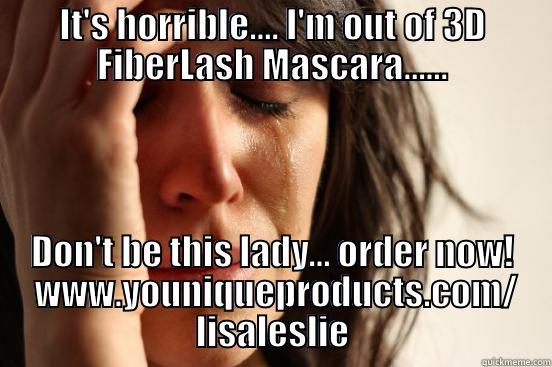 IT'S HORRIBLE.... I'M OUT OF 3D FIBERLASH MASCARA...... DON'T BE THIS LADY... ORDER NOW!  WWW.YOUNIQUEPRODUCTS.COM/ LISALESLIE First World Problems